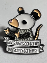 Load image into Gallery viewer, “Things Always Get Better” Opossum Pin