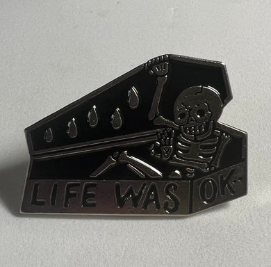 “Life Was Ok” Coffin Pin