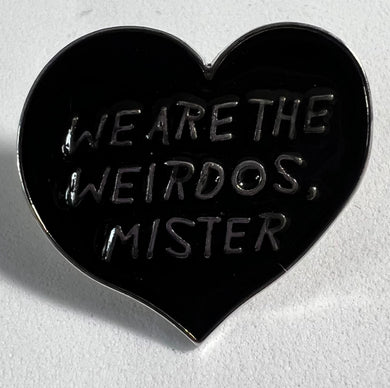 “We Are The Weirdos, Mister” Pin