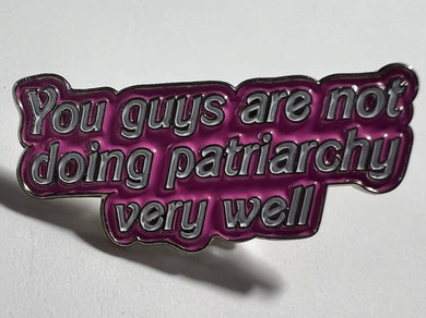 “You Guys Are Not Doing Patriarchy Very Well” Pin